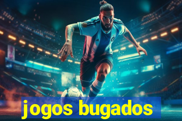 jogos bugados